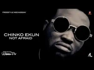 Chinko Ekun - Not Afraid (Freestyle)